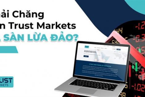 Phải chăng sàn Trust Markets là sàn lừa đảo?